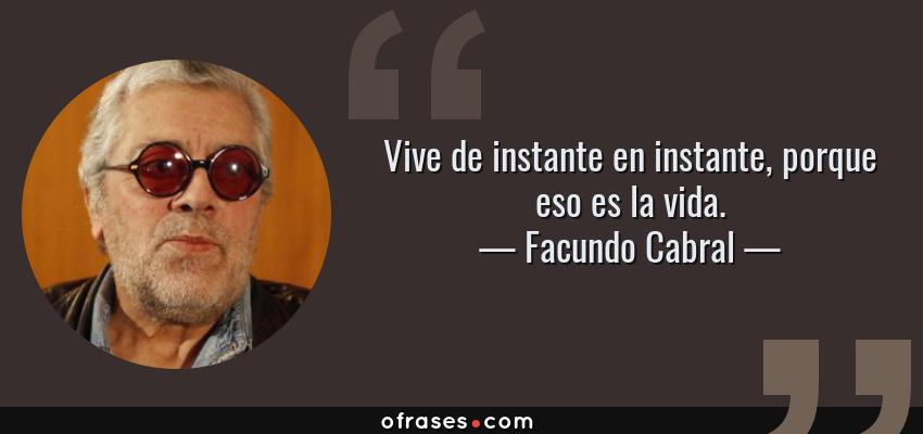 20537-frase-vive-de-instante-en-instante-porque-eso-es-la-vidafacundo-cabral