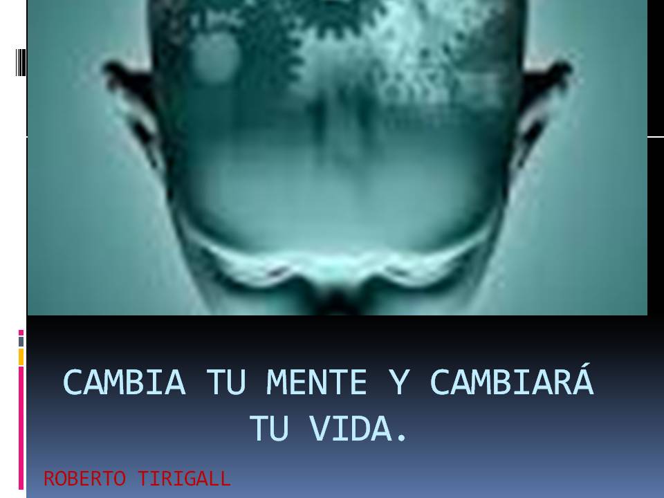 CAMBIA TU MENTE Y CAMBIARÁ TU VIDA.JPG