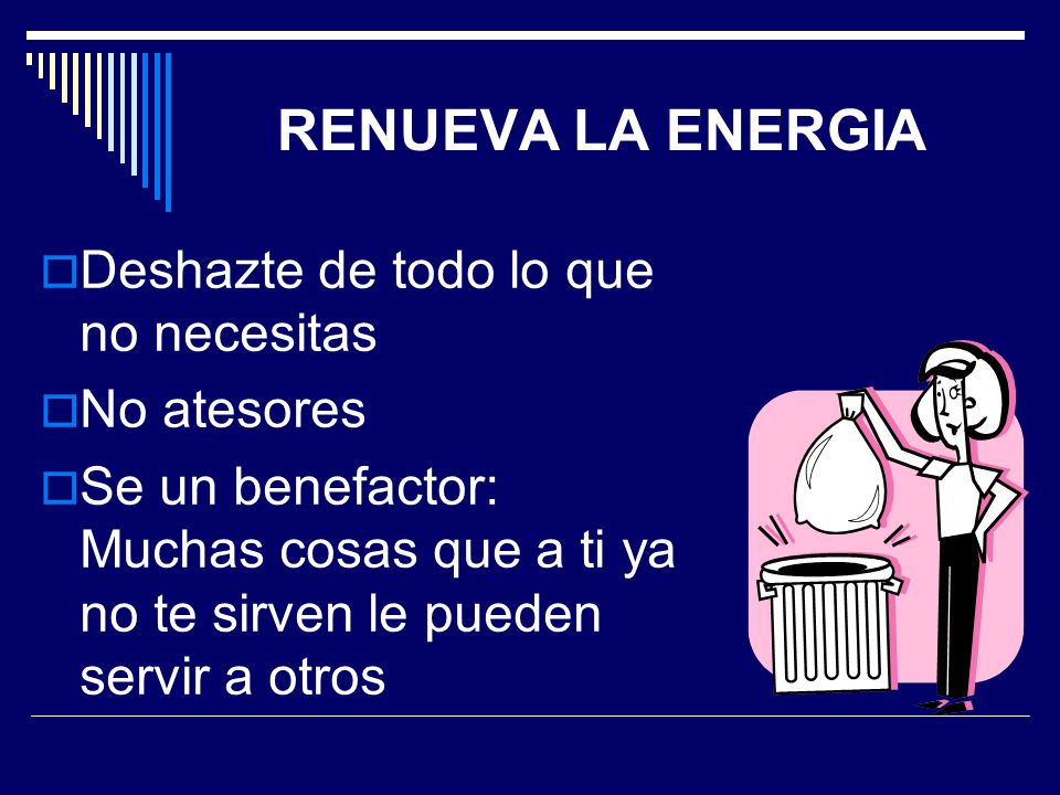 RENUEVA+LA+ENERGIA+Deshazte+de+todo+lo+que+no+necesitas+No+atesores